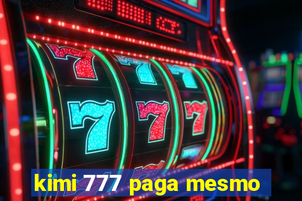 kimi 777 paga mesmo